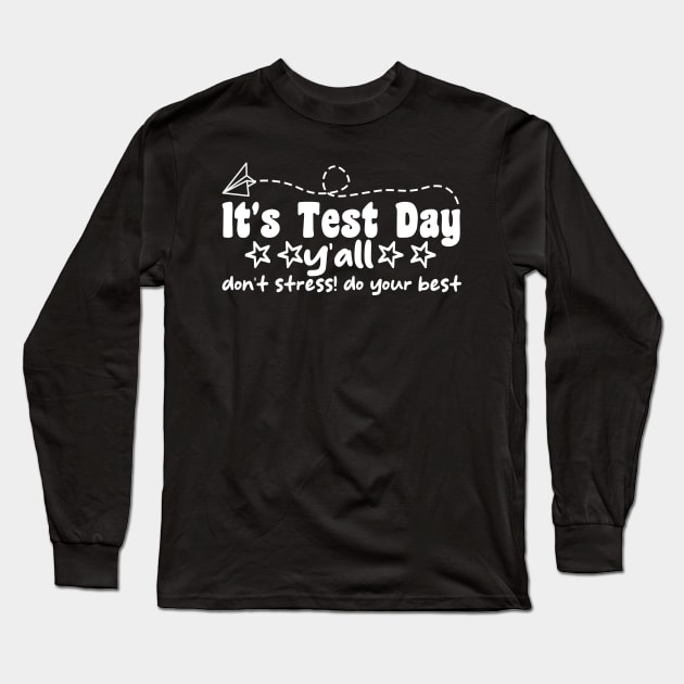 It's Test Day y'all don't stress! do your best funny last day of school Long Sleeve T-Shirt by Giftyshoop